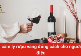 Những Bí Quyết Cầm Ly Rượu Vang Cho Người Sành Điệu